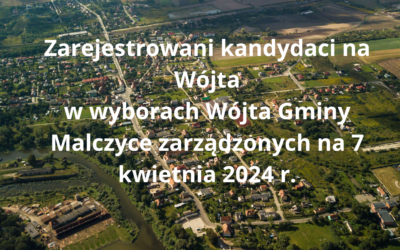 OBWIESZCZENIE Gminnej Komisji Wyborczej w Malczycach z dnia 18 marca 2024 r. o zarejestrowanych kandydatach na wójta w wyborach Wójta Gminy Malczyce zarządzonych na dzień 7 kwietnia 2024 r.