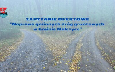 Zapytanie ofertowe- „Naprawa gminnych dróg gruntowych w Gminie Malczyce”