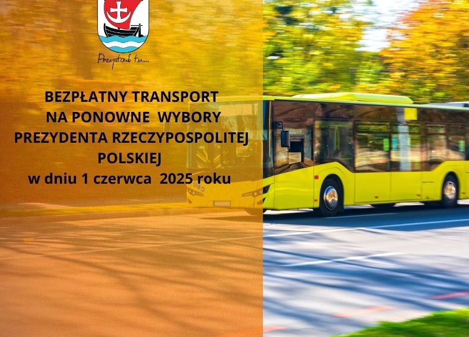BEZPŁATNY TRANSPORT NA PONOWNE  WYBORY  PREZYDENTA RZECZYPOSPOLITEJ POLSKIEJ w dniu 1 czerwca  2025 roku