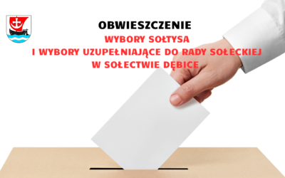 Wybory Sołtysa i uzupełnienie składu Rady Sołeckiej w Sołectwie Dębice
