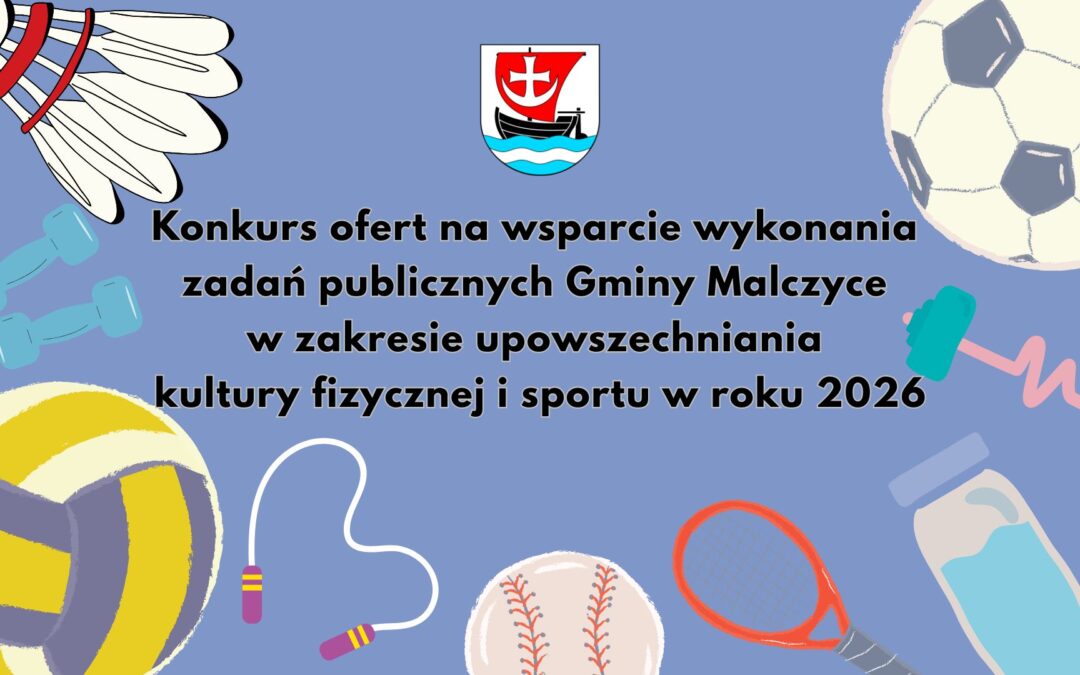 Konkurs ofert na wsparcie wykonania zadania publicznego Gminy Malczyce w zakresie upowszechniania kultury fizycznej i sportu w roku 2026