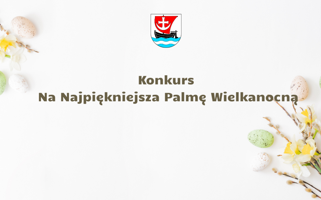Konkurs na Najpiękniejszą Palmą Wielkanocną
