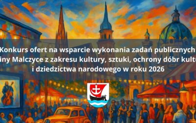 Ogłoszenie otwartego konkursu ofert na wsparcie wykonania zadani publicznego Gminy Malczyce z zakresu kultury, sztuki, ochrony, dóbr kultury i dziedzictwa narodowego w roku 2026