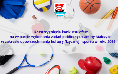 Rozstrzygnięcia konkursu ofert na wsparcie wykonania zadań publicznych Gminy Malczyce w zakresie upowszechniania kultury fizycznej i sportu w roku 2026
